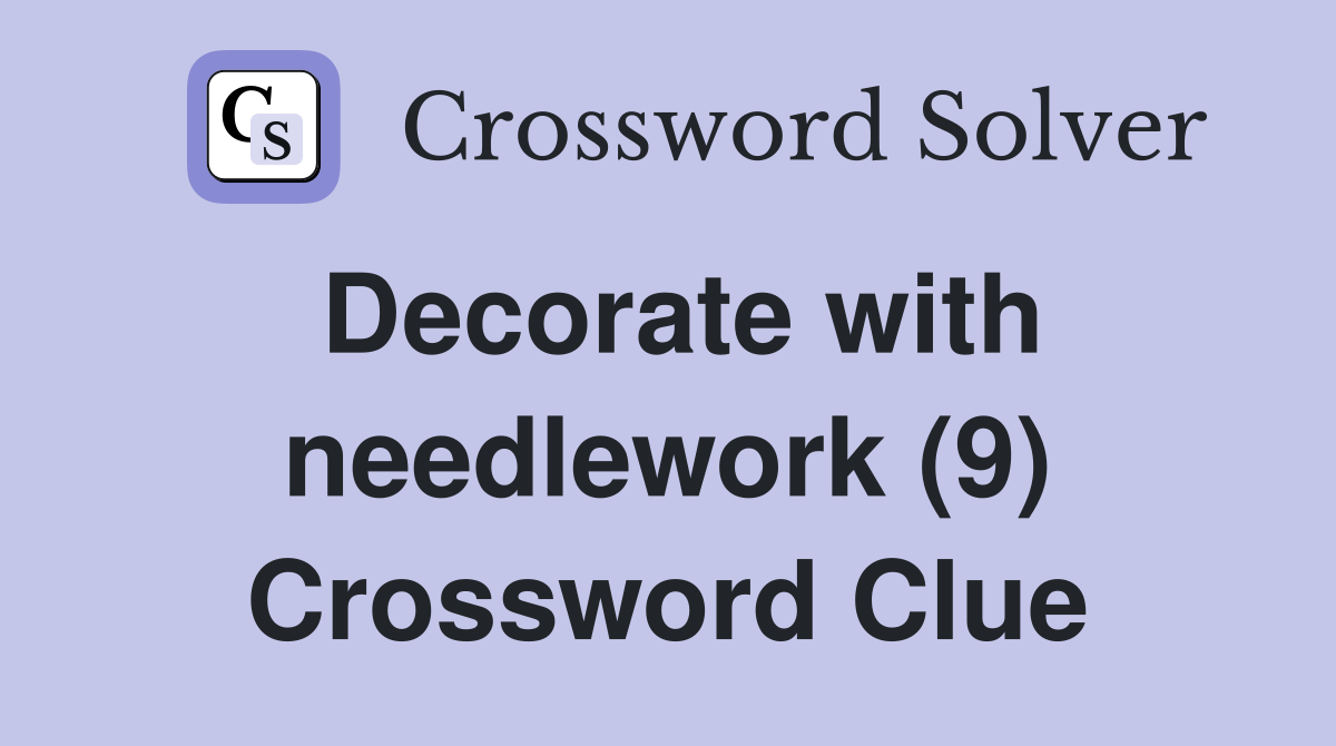Decorate with needlework (9) Crossword Clue Answers Crossword Solver